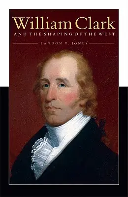 William Clark a formovanie Západu - William Clark and the Shaping of the West