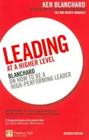 Vedenie na vyššej úrovni - Blanchard o tom, ako byť vysoko výkonným lídrom - Leading at a Higher Level - Blanchard on how to be a high performing leader