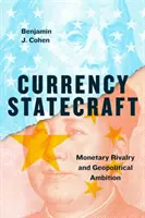 Currency Statecraft: Menová rivalita a geopolitické ambície - Currency Statecraft: Monetary Rivalry and Geopolitical Ambition