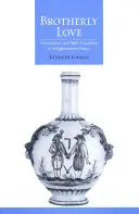 Bratská láska: Slobodomurárstvo a mužské priateľstvo v osvietenskom Francúzsku - Brotherly Love: Freemasonry and Male Friendship in Enlightenment France
