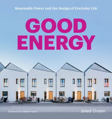 Dobrá energia: Obnoviteľná energia a dizajn každodenného života - Good Energy: Renewable Power and the Design of Everyday Life