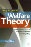Teória sociálneho zabezpečenia: Úvod do teoretických diskusií v sociálnej politike - Welfare Theory: An Introduction to the Theoretical Debates in Social Policy