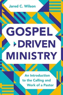 Služba založená na evanjeliu: Úvod do povolania a práce pastora - Gospel-Driven Ministry: An Introduction to the Calling and Work of a Pastor