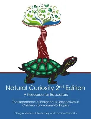 Prírodná zvedavosť 2. vydanie: Zdroj pre pedagógov: Zohľadnenie domorodých perspektív v environmentálnom výskume detí - Natural Curiosity 2nd Edition: A Resource for Educators: Considering Indigenous Perspectives in Children's Environmental Inquiry