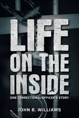Život vo vnútri: Príbeh jedného príslušníka nápravného zariadenia - Life on the Inside: One Correctional Officer's Story
