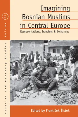 Predstavy bosnianskych moslimov v strednej Európe: Reprezentácie, transfery a výmeny - Imagining Bosnian Muslims in Central Europe: Representations, Transfers and Exchanges