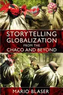 Rozprávanie príbehov o globalizácii z Chaca a ďalej - Storytelling Globalization from the Chaco and Beyond