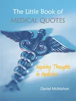 Malá kniha lekárskych citátov: Inšpiratívne myšlienky v medicíne - The Little Book of Medical Quotes: Inspiring Thoughts in Medicine