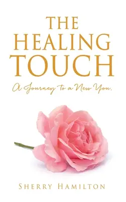 Liečivý dotyk: Cesta k novému ja. - The Healing Touch: A Journey to a New You.