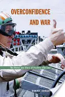 Nadmerné sebavedomie a vojna: Spúšť a sláva pozitívnych ilúzií - Overconfidence and War: The Havoc and Glory of Positive Illusions