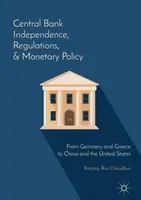 Nezávislosť centrálnej banky, regulácia a menová politika: Od Nemecka a Grécka po Čínu a Spojené štáty - Central Bank Independence, Regulations, and Monetary Policy: From Germany and Greece to China and the United States
