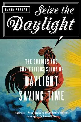 Využite denné svetlo: Zvedavý a kontroverzný príbeh letného času - Seize the Daylight: The Curious and Contentious Story of Daylight Saving Time
