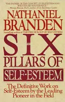 Šesť pilierov sebaúcty: Definitívne dielo o sebaúcte od popredného priekopníka v tejto oblasti - Six Pillars of Self-Esteem: The Definitive Work on Self-Esteem by the Leading Pioneer in the Field