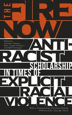 Oheň teraz: Antirasistická veda v časoch explicitného rasového násilia - The Fire Now: Anti-Racist Scholarship in Times of Explicit Racial Violence
