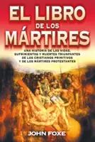 El Libro de Los Mrtires = Foxova kniha mučeníkov - El Libro de Los Mrtires = Foxe'es Book of Martyrs