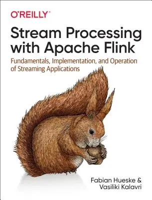 Spracovanie tokov pomocou Apache Flink: Základy, implementácia a prevádzka prúdových aplikácií - Stream Processing with Apache Flink: Fundamentals, Implementation, and Operation of Streaming Applications