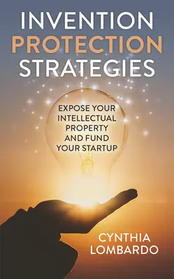 Stratégie ochrany vynálezov: Odhaľte svoje duševné vlastníctvo a financujte svoj startup - Invention Protection Strategies: Expose Your Intellectual Property and Fund Your Startup