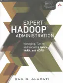 Odborná správa systému Hadoop: Hadoop: správa, ladenie a zabezpečenie systémov Spark, YARN a HDFS - Expert Hadoop Administration: Managing, Tuning, and Securing Spark, YARN, and HDFS