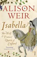 Izabela - francúzska vlčica, anglická kráľovná - Isabella - She-Wolf of France, Queen of England