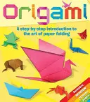 Origami: Origami: Krok za krokom do umenia skladania papiera - Origami: A Step-By-Step Introduction to the Art of Paper Folding