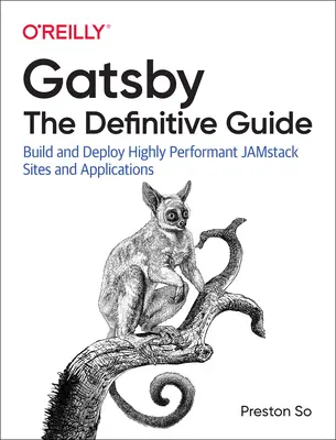 Gatsby: Definitívny sprievodca: Vytváranie a nasadzovanie vysoko výkonných stránok a aplikácií Jamstack - Gatsby: The Definitive Guide: Build and Deploy Highly Performant Jamstack Sites and Applications