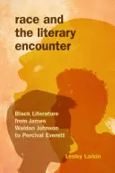 Rasa a literárne stretnutie: Čierna literatúra od Jamesa Weldona Johnsona po Percivala Everetta - Race and the Literary Encounter: Black Literature from James Weldon Johnson to Percival Everett