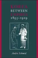 Kórea medzi ríšami, 1895-1919 - Korea Between Empires, 1895-1919