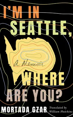 Som v Seattli, kde si ty? Memoáre: V Seattli, kde si? - V Seattli, kde si? - I'm in Seattle, Where Are You?: A Memoir