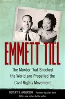 Emmett Till: Vražda, ktorá šokovala svet a podporila hnutie za občianske práva - Emmett Till: The Murder That Shocked the World and Propelled the Civil Rights Movement