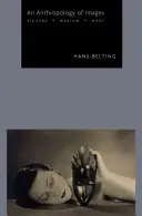 Antropológia obrazov: Obraz, médium, telo - An Anthropology of Images: Picture, Medium, Body
