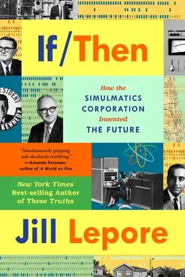 Keby vtedy: Ako spoločnosť Simulmatics vynašla budúcnosť - If Then: How Simulmatics Corporation Invented the Future