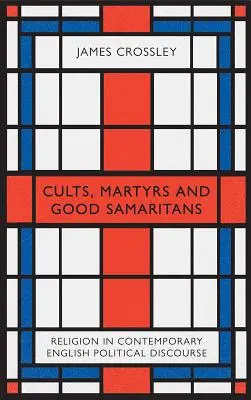 Kulty, mučeníci a dobrí samaritáni: Náboženstvo v súčasnom anglickom politickom diskurze - Cults, Martyrs and Good Samaritans: Religion in Contemporary English Political Discourse