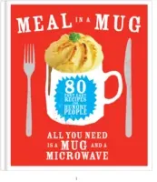 Jedlo v hrnčeku - 80 rýchlych a jednoduchých receptov pre hladošov - potrebujete len hrnček a mikrovlnnú rúru - Meal in a Mug - 80 fast, easy recipes for hungry people - all you need is a mug and a microwave