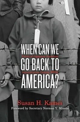 Kedy sa môžeme vrátiť do Ameriky? Hlasy japonských Američanov uväznených počas druhej svetovej vojny - When Can We Go Back to America?: Voices of Japanese American Incarceration During WWII
