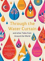 Cez vodnú oponu a iné príbehy z celého sveta - Through the Water Curtain and Other Tales from Around the World
