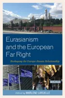 Eurázijstvo a európska krajná pravica: Premena vzťahov medzi Európou a Ruskom - Eurasianism and the European Far Right: Reshaping the Europe-Russia Relationship