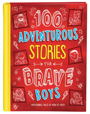 100 dobrodružných príbehov pre odvážnych chlapcov: Nezabudnuteľné príbehy mužov viery - 100 Adventurous Stories for Brave Boys: Memorable Tales of Men of Faith