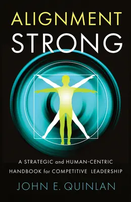 Silné zarovnanie: Strategická a ľudsky orientovaná príručka pre konkurencieschopné vedenie - Alignment Strong: A Strategic and Human-Centric Handbook for Competitive Leadership