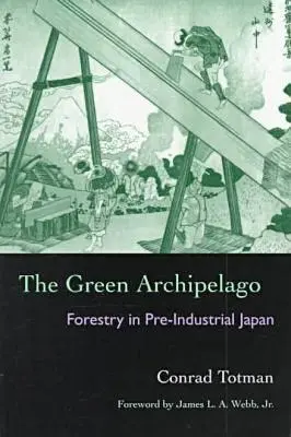 Zelené súostrovie: Lesníctvo v predindustriálnom Japonsku - The Green Archipelago: Forestry in Pre-Industrial Japan