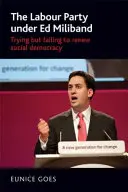 Labouristická strana pod vedením Eda Milibanda: Snaha o obnovu sociálnej demokracie, ale neúspech - The Labour Party under Ed Miliband: Trying but failing to renew social democracy