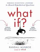 Čo keby? - seriózne vedecké odpovede na absurdné hypotetické otázky - What If? - Serious Scientific Answers to Absurd Hypothetical Questions