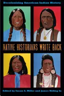 Rodení historici odpisujú: Dekolonizácia dejín amerických Indiánov - Native Historians Write Back: Decolonizing American Indian History