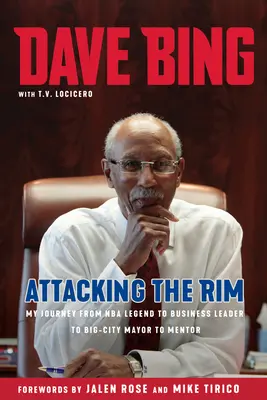 Dave Bing: Útok na okraj: Moja cesta od legendy NBA cez obchodného lídra až po starostu veľkomesta a mentora - Dave Bing: Attacking the Rim: My Journey from NBA Legend to Business Leader to Big-City Mayor to Mentor
