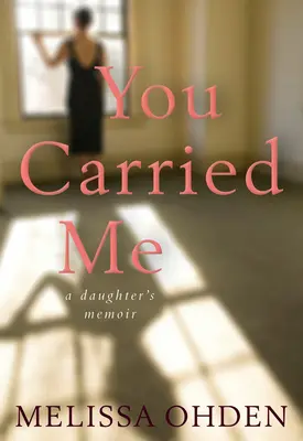 Nosila si ma: Dcéra niesla: Spomienky dcéry - You Carried Me: A Daughter's Memoir