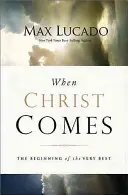 Keď príde Kristus: Začiatok toho najlepšieho - When Christ Comes: The Beginning of the Very Best