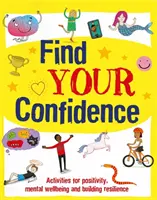 Nájdite si sebadôveru - Aktivity na zvýšenie pozitivity, duševnej pohody a budovanie odolnosti - Find Your Confidence - Activities for positivity, mental wellbeing and building resilience