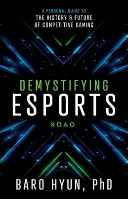 Demystifikácia esportu: Osobný sprievodca históriou a budúcnosťou súťažných hier - Demystifying Esports: A Personal Guide to the History and Future of Competitive Gaming