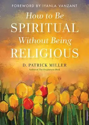 Ako byť duchovný bez toho, aby ste boli nábožensky založený - How to Be Spiritual Without Being Religious