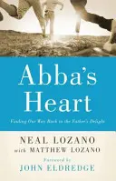 Abba's Heart (Srdce Abby): Nájsť cestu späť k Otcovej radosti - Abba's Heart: Finding Our Way Back to the Father's Delight