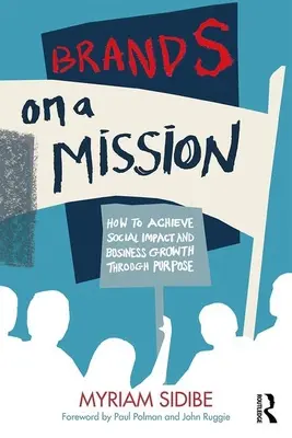 Značky na misii: Ako dosiahnuť sociálny vplyv a obchodný rast prostredníctvom cieľa - Brands on a Mission: How to Achieve Social Impact and Business Growth Through Purpose